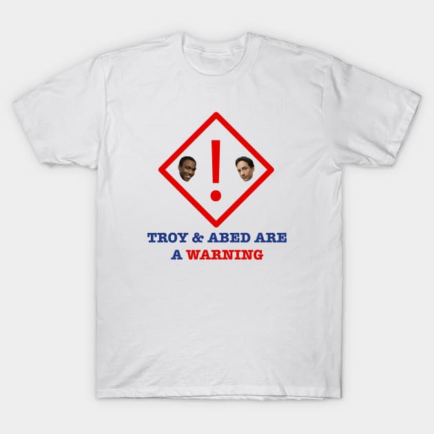 Troy and Abed warning sign T-Shirt by AJDP23